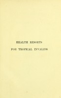 view Health resorts for tropical invalids in India, at home, and abroad / by W.J. Moore.