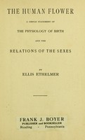 view The human flower : a simple statement of the physiology of birth and the relations of the sexes / by Ellis Ethelmer.