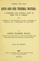 view Bath and her thermal waters : a scientific and rational view of their use in disease; with a sketch of the history of Bath, a chapter on massage, and a description of the baths / by Samuel Craddock.