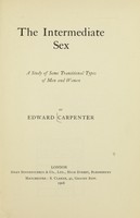 view The intermediate sex : a study of some transitional types of men and women / by Edward Carpenter.
