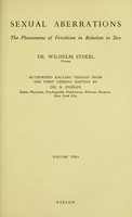 view Sexual aberrations : the phenomena of fetishism in relation to sex / Wilhelm Stekel ; authorized English version from the first German edition by S. Parker.