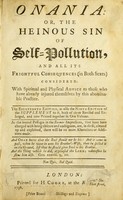 view Onania: or, the heinous sin of self-pollution and all its frightful consequences (in both sexes) considered with spiritual and physical advice to those who have already injured themselves by this abominable practice.