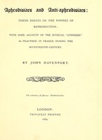 view Aphrodisiacs and anti-aphrodisiacs : three essays on the powers of reproduction : with some account of the judicial "congress" as practised in France during the seventeenth century / by John Davenport.