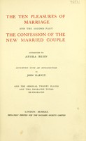 view The ten pleasures of marriage and the second part The confession of the new married couple / attributed to Aphra Behn; reprinted with an introduction by John Harvey; and the original twenty plates and two engraved titles re-engraved.