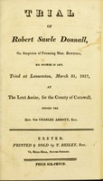 view Trial of Robert Sawle Donnall, on suspicion of poisoning Mrs. Downing, his mother in law, tried at Launceston, March 31, 1817, at the Lent Assize, for the county of Cornwall, before the Hon. Sir Charles Abbott, Knt.