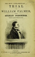 view The most extraordinary trial of William Palmer, for the Rugeley poisonings, which lasted twelve days.