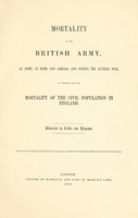 view Mortality of the British army : at home and abroad, and during the Russian war, as compared with the mortality of the civil population in England ; illustrated by tables and diagrams.