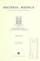 view Materia medica : a new cabinet of medicine and art an exhibition at the Wellcome Institute for the History of Medicine, November 1995 / Ken Arnold, Martin Kemp.