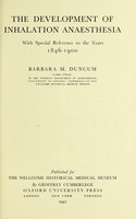 view The development of inhalation anaesthesia : with special reference to the years 1846-1900... / [Barbara M. Duncum].