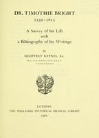 view Dr. Timothie Bright, 1550-1615 : a survey of his life with a bibliography of his writings / by Geoffrey Keynes.