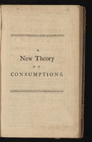 view A new theory of consumptions : more especially of a phthisis, or consumption of the lungs ... Also the possiblity of healing ulcers in the lungs asserted ... Likewise directions about eating ... and way of living in general, proper for consumptive persons / By Benjamin Marten.