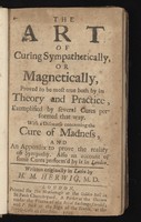 view The art of curing sympathetically, or magnetically. Proved to be most true ... With a discourse concerning the cure of madness. And an Appendix to prove the reality of sympathy ... / Written originally in Latin.