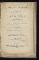 view Animal magnetism, and homeopathy; being the appendix to Observations on the principal medical institutions and practice of France, Italy, and Germany / By Edwin Lee.