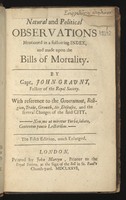 view Natural and political observations mentioned in a following index, and made upon the Bills of mortality / By Capt. John Graunt, fellow of the Royal society. With reference to the government, religion, trade, growth, air, diseases, and the several changes of the said city [London] [Sometimes ascribed to Sir W. Petty].