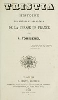 view Tristia : histoire des miseres et des fléaux de la chasse de France.