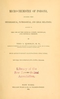 view Micro-chemistry of poisons, including their physiological, pathological, and legal relations : adapted to the use of the medical jurist, physician, and general chemist / By Theodore G. Wormley.