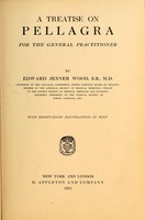 view A treatise on pellagra : for the general practitioner / by Edward Jenner Wood.