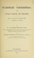 view Pulmonary consumption : its nature, varieties and treatment. with an analysis of one thousand cases to exemplify its duration / by C.J.B. Williams and C.T. Williams.