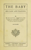 view The baby : his care and training / by Marianna Wheeler.