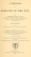 view A treatise on the diseases of the eye / By J. Soelberg Wells... Together with selections from the test-types of Prof. E. Jaeger and Prof. H. Snellen.