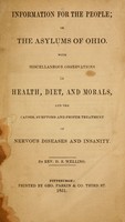 view Information for the people, or, The asylums of Ohio with miscellaneous observations on health, diet and morals, and the causes, symptoms and proper treatment of nervous diseases and insanity.