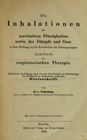 view Die Inhalationen der zerstäubten Flüssigkeiten sowie der Dämpfe und Gase in ihrer Wirkung auf die Krankheiten der Athmungsorgane : Lehrbuch der respiratorischen Therapie.