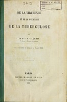 view De la virulence et de la spécificité de la tuberculose / par le Dr. J. A. Villemin ; lu a l'Academie de Médecine le 8 Aout 1868.