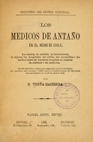 view Los médicos de antaño en el reino de Chile : la ciencia, la caridad, la beneficencia, la hijiene, los hospitales, los asilos, las maravillas i las barbaridades de nuestros mayores en materia de medicos i de medicina; reseña histórica i crítica que comprende desde la fundación del Hospital del Socorro, 1556, hasta el establecimiento del Tribunal del Protomedicato en 27 de abril de 1830.