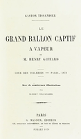 view Le grand ballon captif à vapeur de M. Henry Giffard : cour des Tuileries--Paris, 1878 / Gaston Tissandier ; avec de nombreuses illustrations par Albert Tissandier.