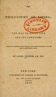 view The philosophy of living; or, The way to enjoy life and its comforts / By Caleb Ticknor.