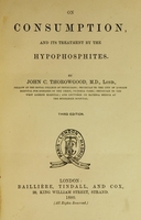 view On consumption : and its treatment by the hypophosphites / by John C. Thorowgood.