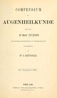 view Compendium der Augenheilkunde nach weil : Dr. Max Tetzer's systematischen Vorträgen / hrsg. von J. Grünfeld.