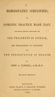 view Homopathy simplified; or, Domestic practice made easy : Containing explicit directions for the treatment of disease, the management of accidents, and the preservation of health / By John A. Tarbell.