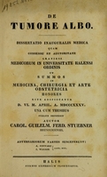 view De tumore albo : dissertatio inauguralis medica quam ... in Universitate Halensi ordinis ut summos in medicina, chirurgia et arte obstetricia honores rite adipiscatur d. VI. m. April. a. MDCCCXXXV / una cum thesibus publice defendet auctor Carol. Guilelm. Ferd. Stuebner.