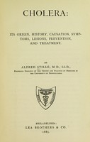 view Cholera: its origin, history, causation, symptoms, lesions, prevention, and treatment / By Alfred Stillé.