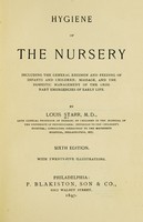 view Hygiene of the nursery : including the general regimen and feeding of infants and children; massage, and the domestic management of the ordinary emergencies of early life / by Louis Starr.