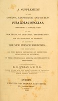 view A supplement to the London, Edinburgh, and Dublin pharmacopoeias : contining a concise view of the doctrine of definite proportions, and its application to pharmacy.  An account of the new French medicines, with observations on the modus operandi of medicinal substances in general, on their physiological effects, and therapeutical employment.