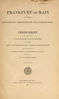 view Frankfurt am Main in seinen hygienischen Verhaeltnissen und Einrichtungen : Festschrift zur Feier des fünfzigjaehrigen Doctor-Jubilaeums des Herrn Geh. Sanitaetsrath Dr. Georg Varrentrapp, hrsg. von Collegen, Freunden und Mitbürgern des Jubilars / redigirt von Alexander Spiess.