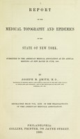 view Report on the medical topography and epidemics of the state of New York : Submitted to the American Medical Association at its annual meeting at New Haven in June, 1860 / By Joseph M. Smith.