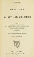 view A treatise on the diseases of infancy and childhood / By J. Lewis Smith.