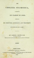 view The cholera spasmodica, as observed in Paris in 1832 : comprising its symptoms, pathology, and treatment.