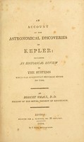 view An account of the astronomical discoveries of Kepler : including an historical review of the systems which had successively prevailed before his time / By Robert Small.