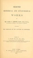 view Selected obstetrical and gynecological works / or Sir James Simpson ; containing the substance of his lectures on midwifery ; edited by J. Watt Black.