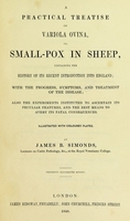 view A practical treatise on variola ovina, or, Small-pox in sheep, containing the history of its recent introduction into England; with the progress, symptoms, and treatment of the disease; also the experiments instituted to ascertain its peculiar features, and the best means to avert its fatal consequences.