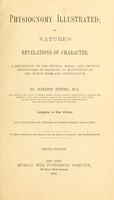 view Physiognomy illustrated ; or, Nature's revelations of character : a description of the mental, moral, and volitive dispositions of mankind, as  manifested in the human form and countenance / by Joseph Simms; illustrated by upwards of three hundred engravings.