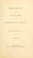 view Idiocy : and its treatment by the physiological method / by Edward Seguin.