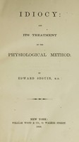 view Idiocy : and its treatment by the physiological method / by Edward Seguin.