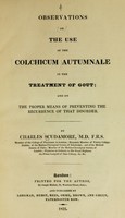 view Observations on the use of the colchicum autumnale in the treatment of gout : and on the proper means of preventing the recurrence of that disorder.