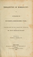 view Therapeutics of homoeopathy, or, Outlines of successful homoeopathic cures, collected from the best homoeopathic periodicals / Tr. by Charles J. Hempel.