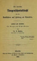 view Die chronische Lungenschwindsucht und ihre Aussichten auf Heilung an Curorten : Studien und Ansichten für Aerzte und Nicht-Aerzte / von L. Rohden.